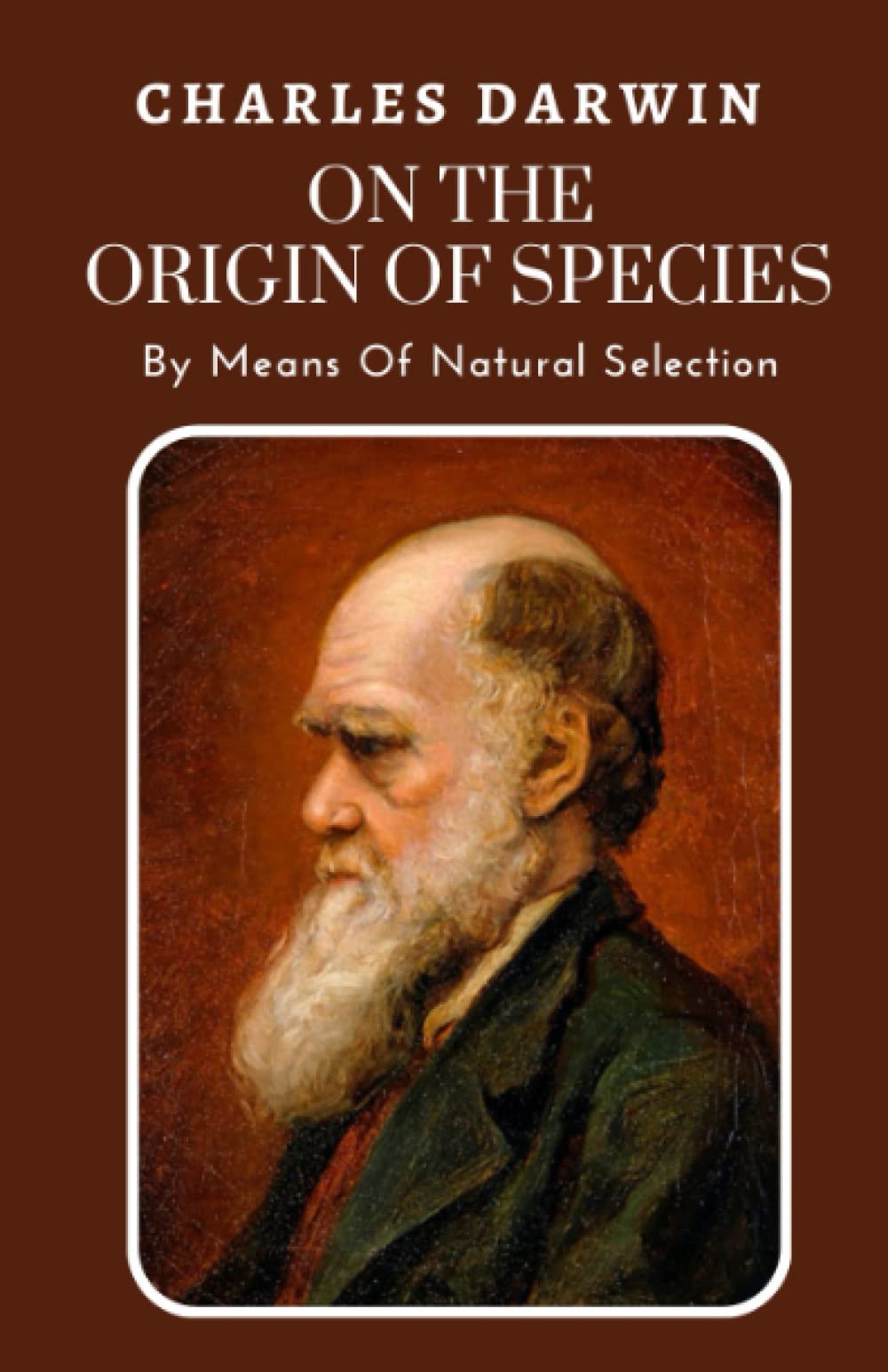 On the Origin of Species by Means Of Natural Selection: The