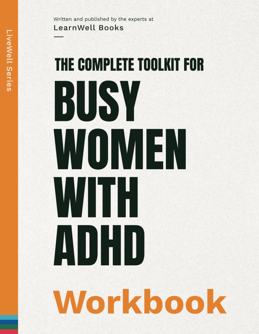 The Complete Toolkit For Busy Women With ADHD: The Workbook (LiveWell Series)