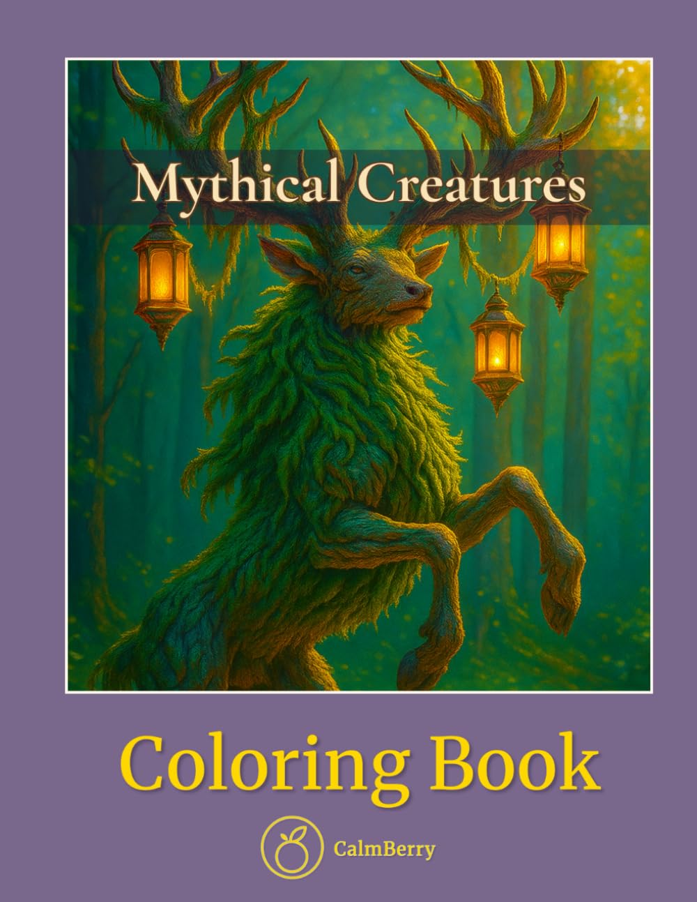 Mythical Creatures – Coloring Book: Legendary Beasts Drawn in Stunning Realism for Adults Who Love Fantasy and Focus (CalmBerry Fantasy Coloring Books for Adults)