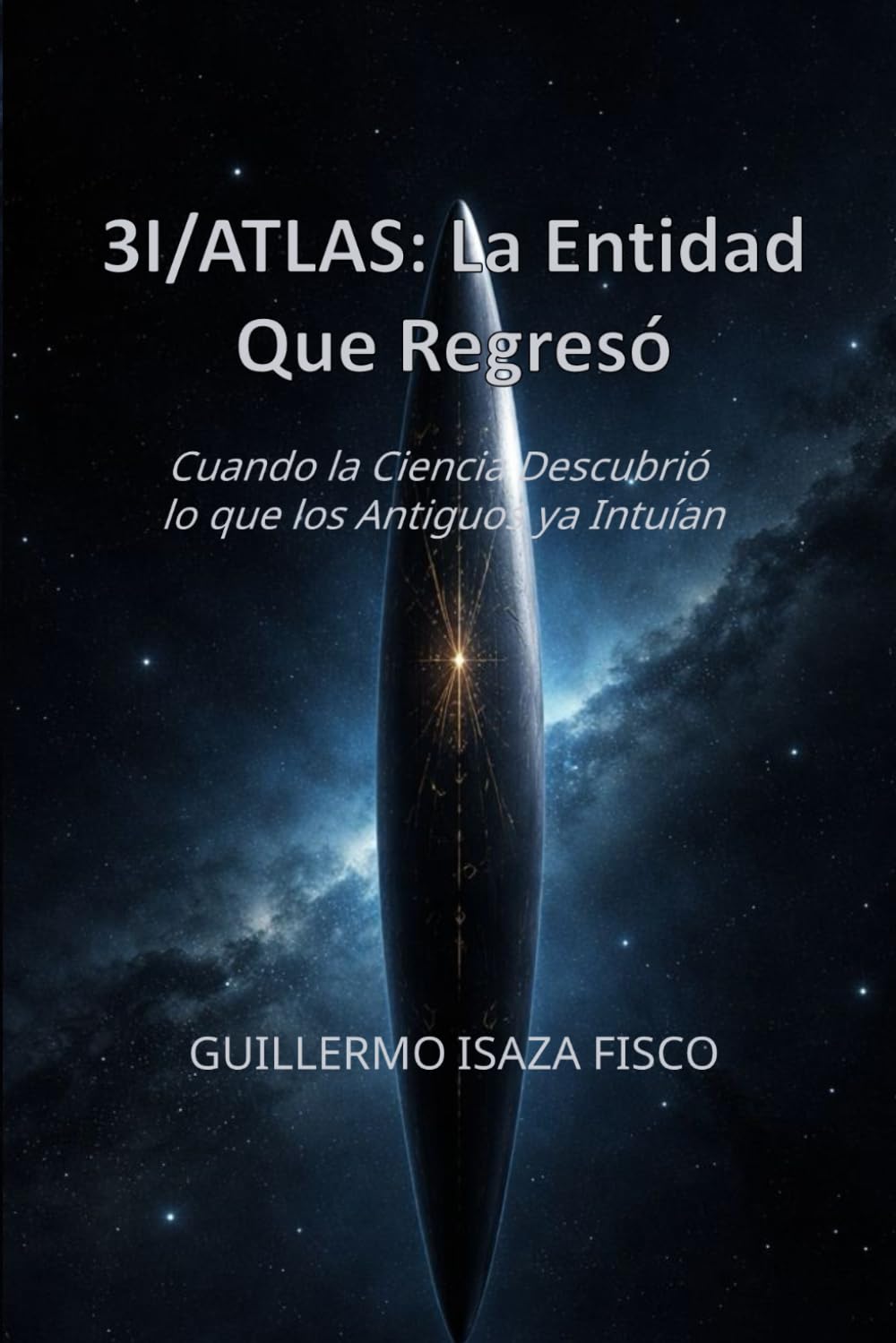 3I/ATLAS: LA ENTIDAD QUE REGRESÓ: Cuando la Ciencia Descubrió lo que los Antiguos ya Intuían (El Retorno del Conocimiento Perdido)