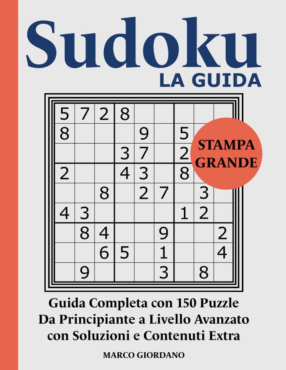 Sudoku LA GUIDA: Impara le Strategie Avanzate di Risoluzione: Dal Principiante all'Esperto con 150 Puzzle Progressivi in Stampa Grande – Facile da ... – Collana Completa per Adulti e Anziani)