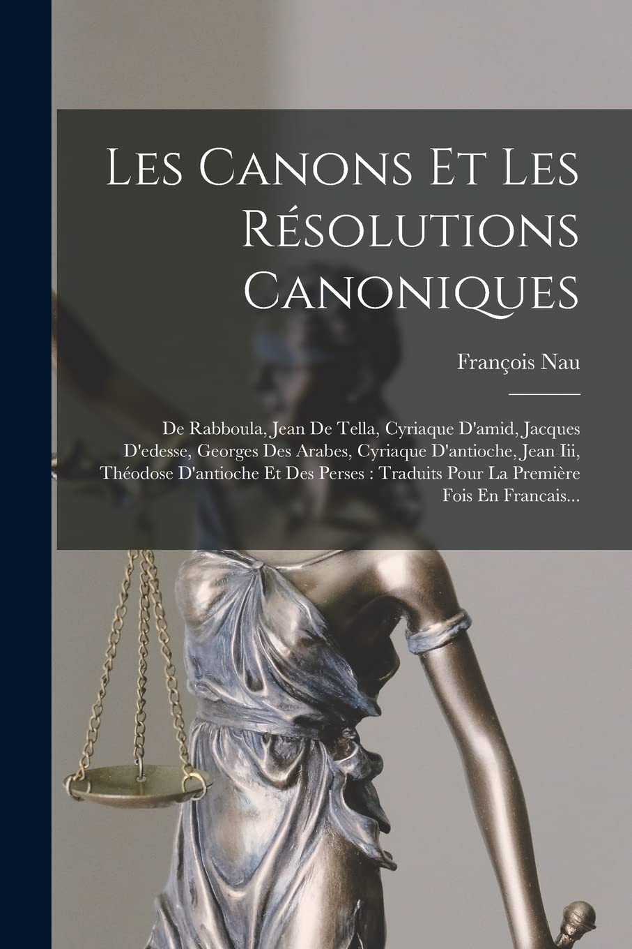 Les Canons Et Les Résolutions Canoniques: De Rabboula, Jean De Tella, Cyriaque D'amid, Jacqu
