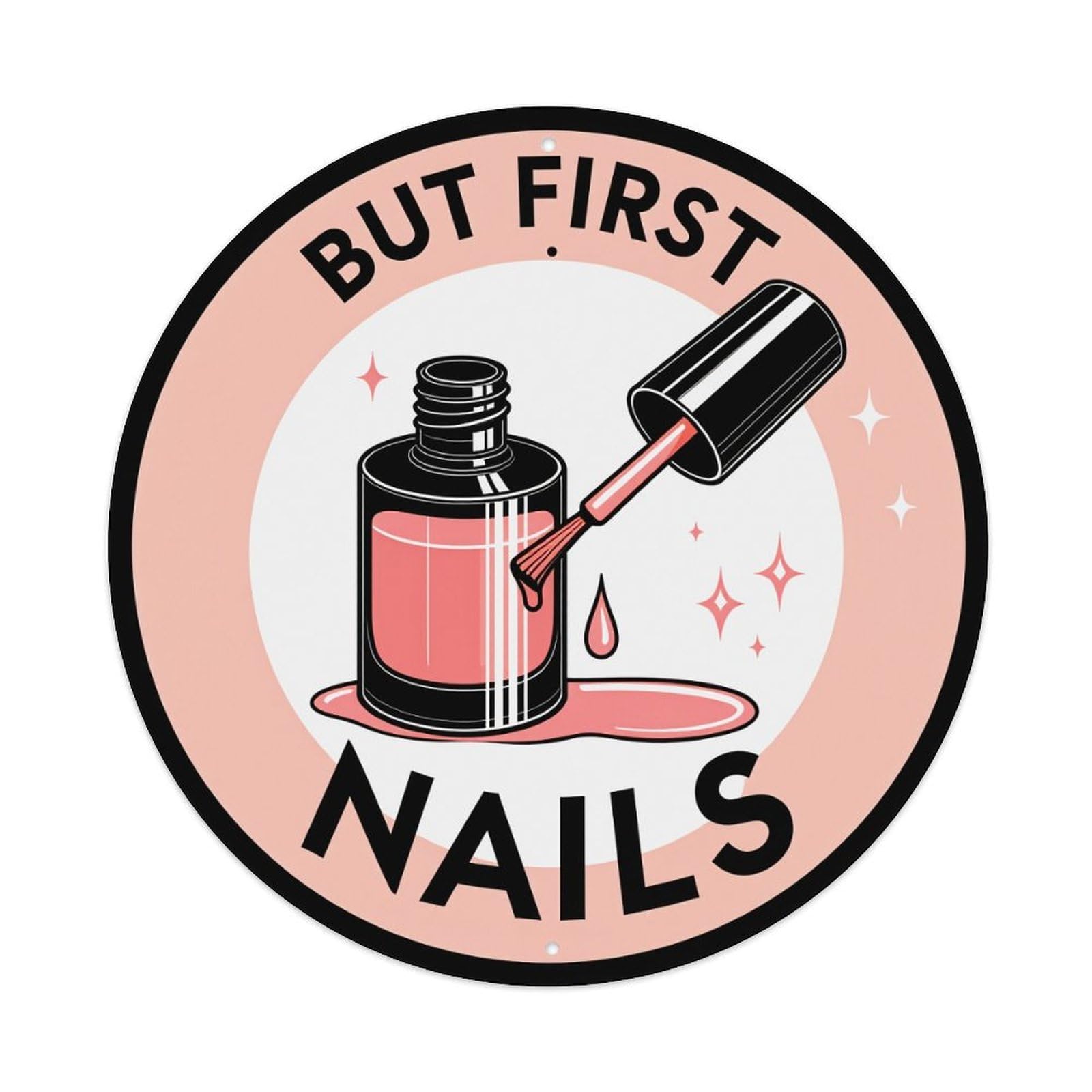 But First Nails Polish Drop Round Tin Sign Vintage Metal Poster Retro Bar, Home, Man Cave, Kitchen, Laundry Room Wall Art Decor Gift 8x8Inch