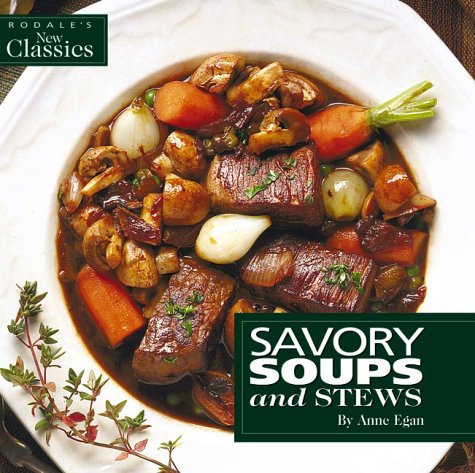 Savory Soups and Stews (Rodale's New Classics)
