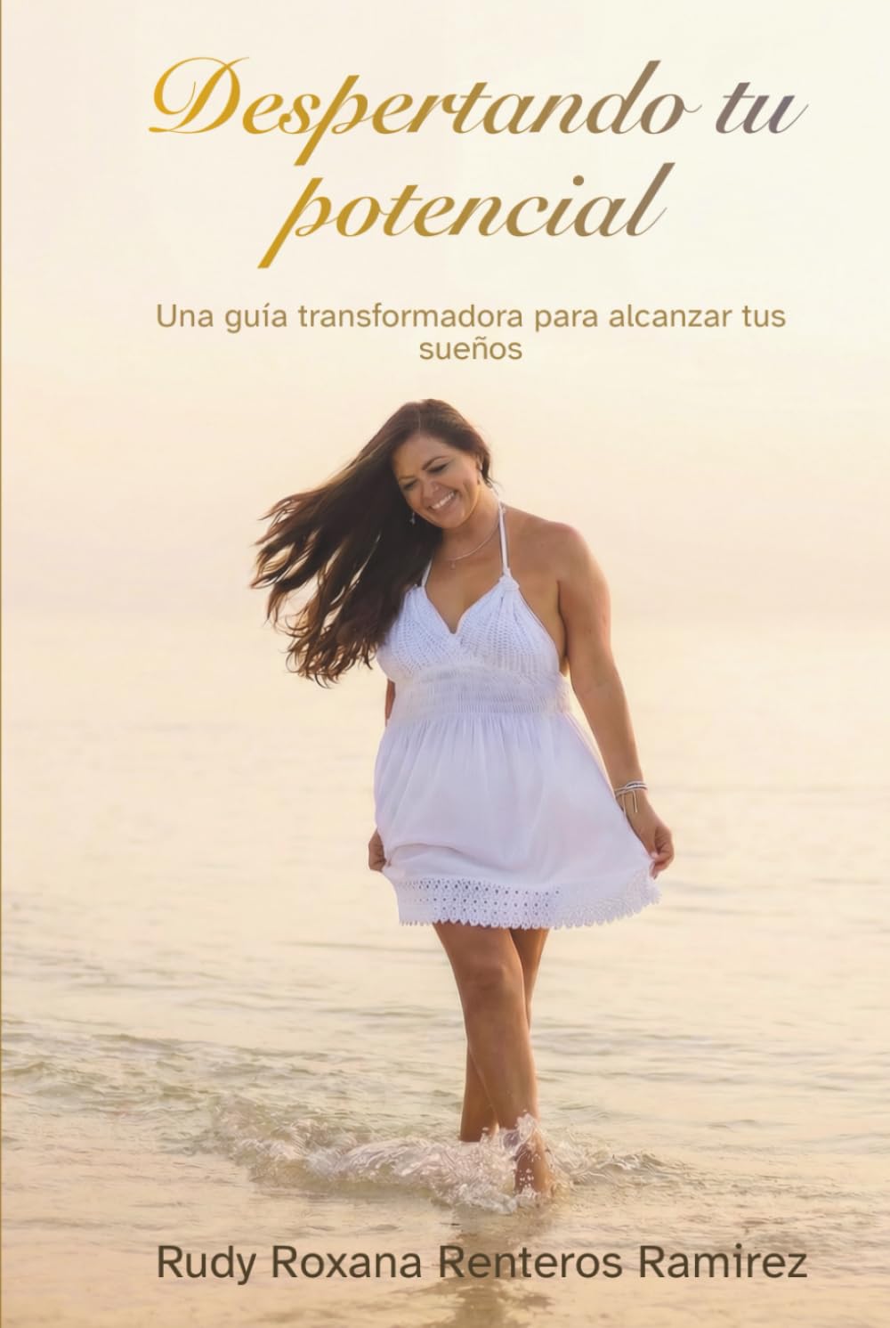 Despertando tu Potencial: Una guía transformadora para alcanzar tus sueños