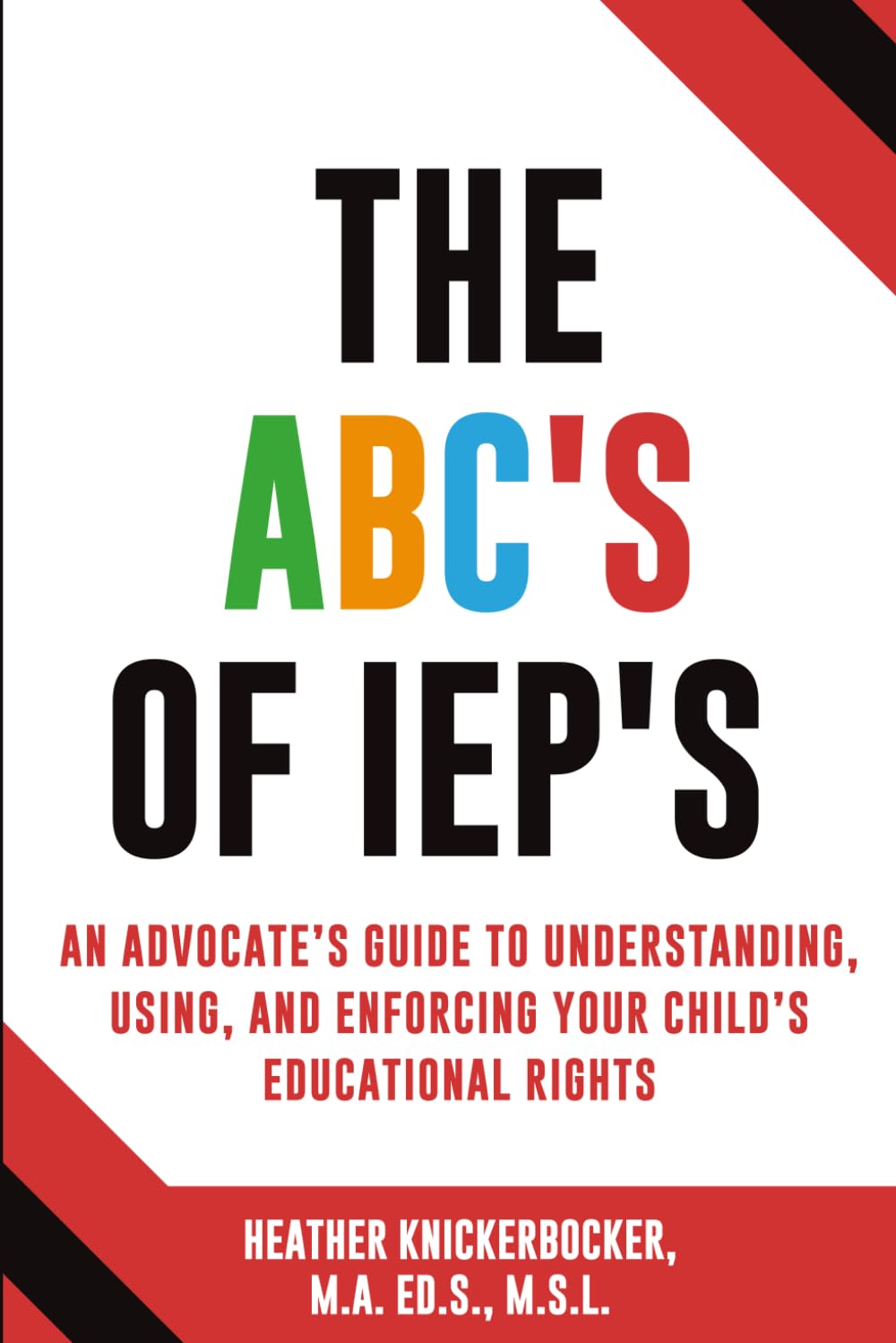 The ABC’s of IEPs: An Advocate’s Guide to Understanding, Using, and Enforcing Your Child’s Educational Rights