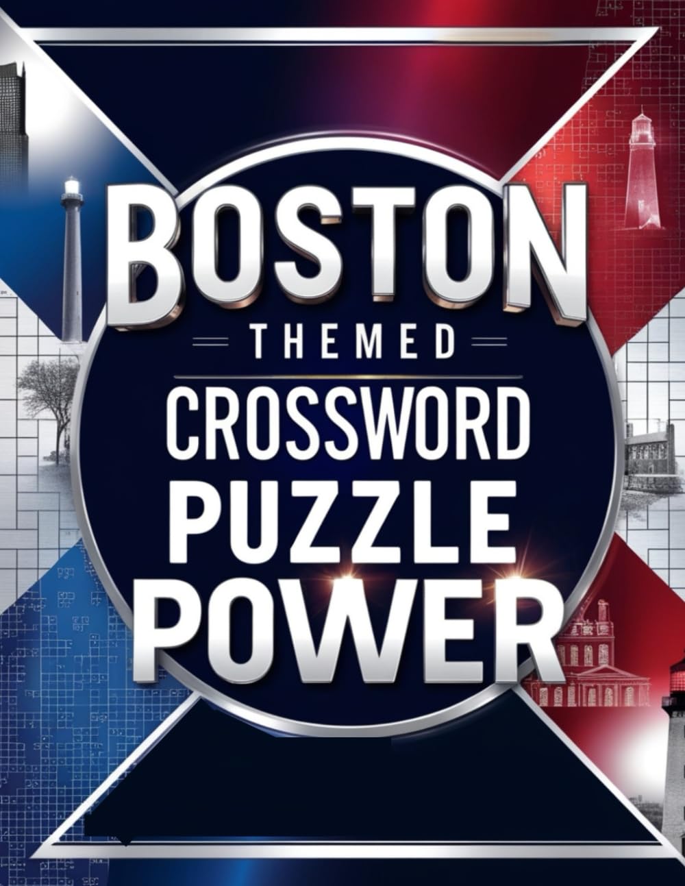 BOSTON THEMED CROSSWORD PUZZLE POWER: Challenging Brain Games Inspired by the History, Culture, and Spirit of Boston
