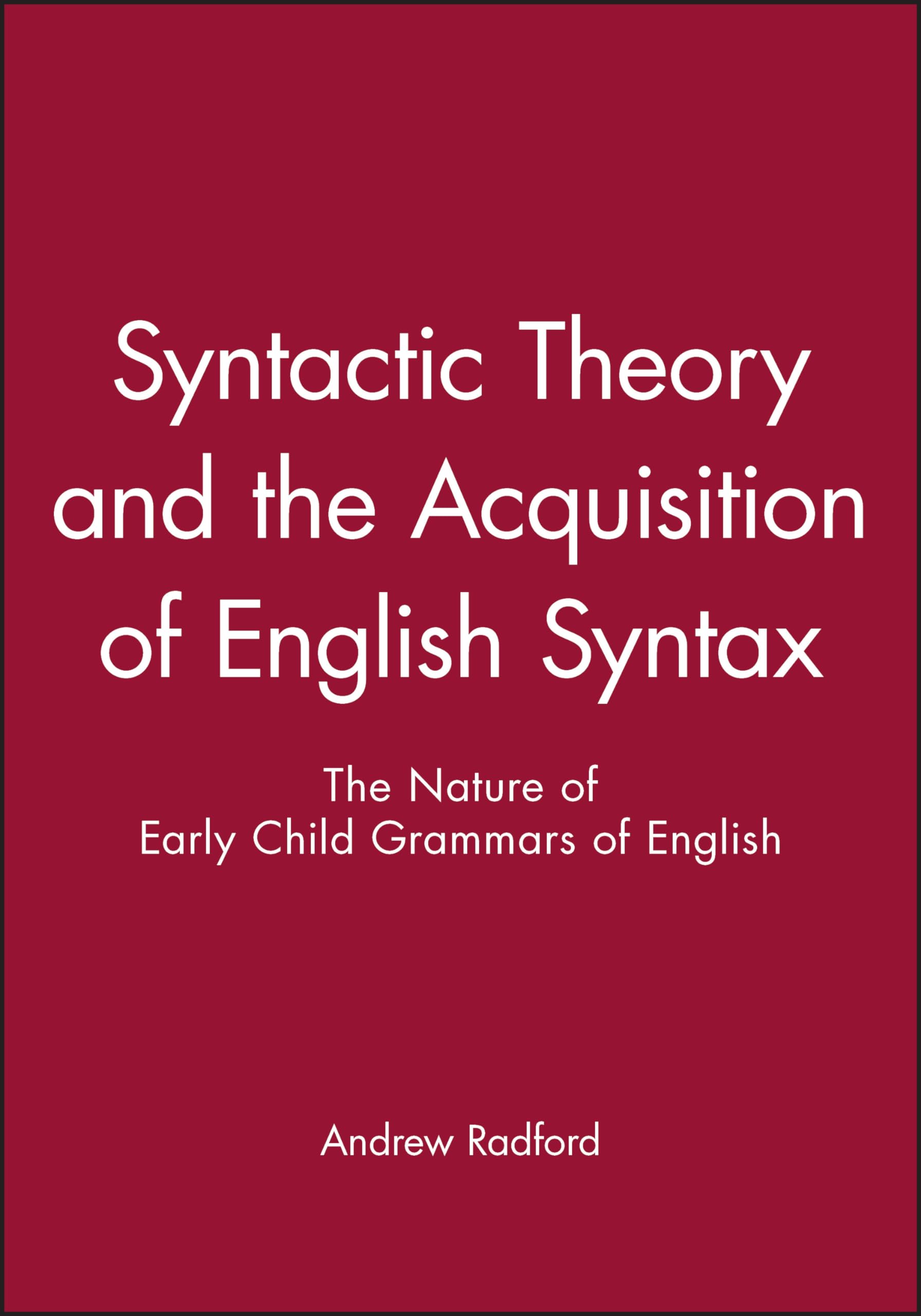 Syntactic Theory and the Acquisition of English Syntax: The Nature of Early Child Grammars of English