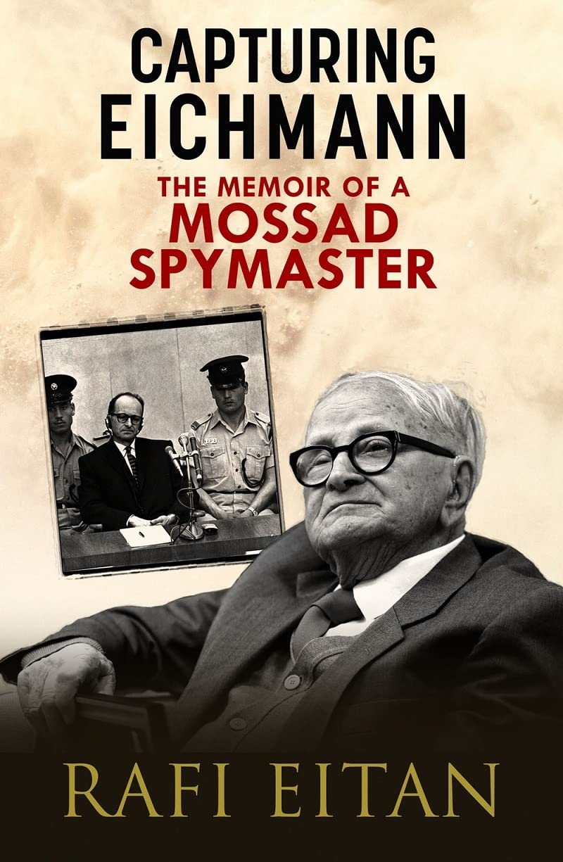 Capturing Eichmann : The Memoirs of a Mossad Spymaster
