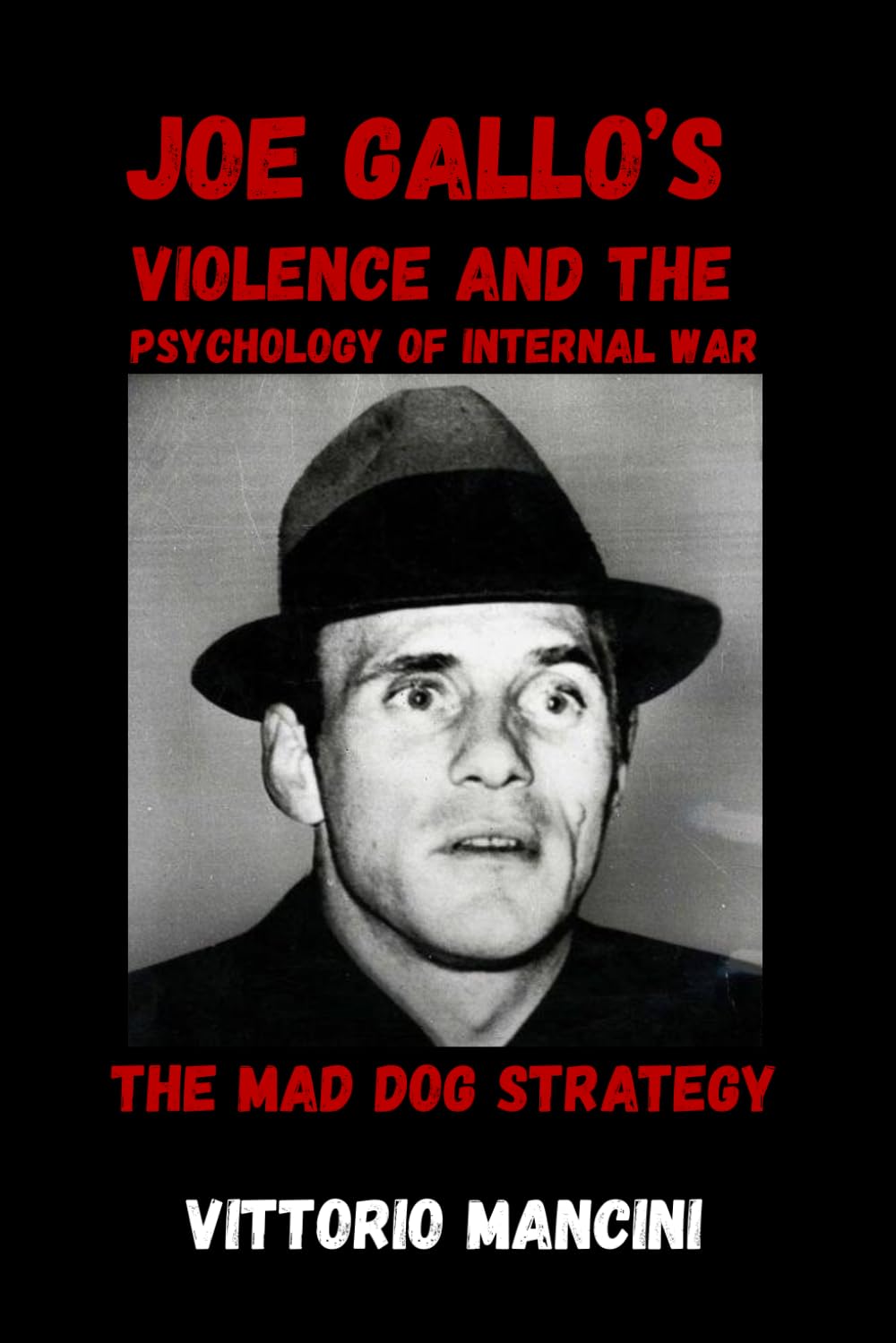 The Mad Dog Strategy: Joe Gallo’s Violence and the Psychology of Internal War