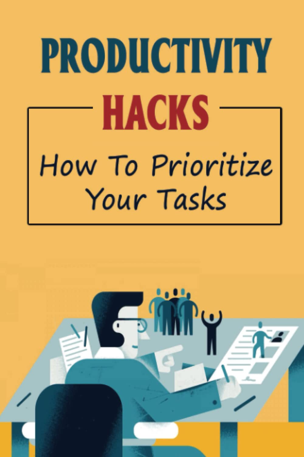 Productivity Hacks: How To Prioritize Your Tasks