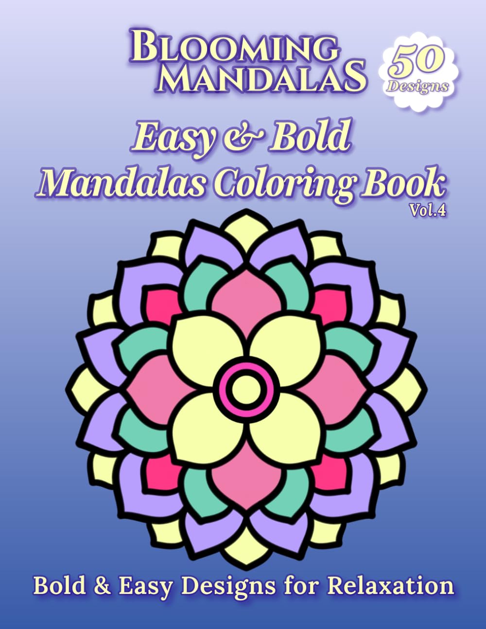 Blooming Mandalas: Easy & Bold Mandala Coloring Book Vol. 4: Bold & Easy Designs for Relaxation (Blooming Mandalas Series)