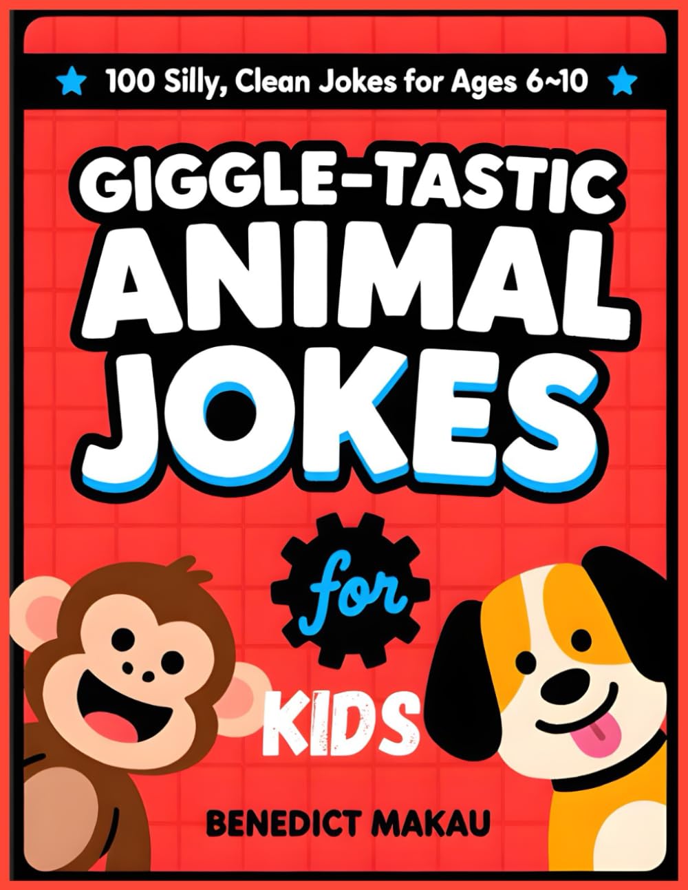 Giggle-Tastic Animal Jokes for Kids: 100 Silly, Clean Jokes for Ages 6–10