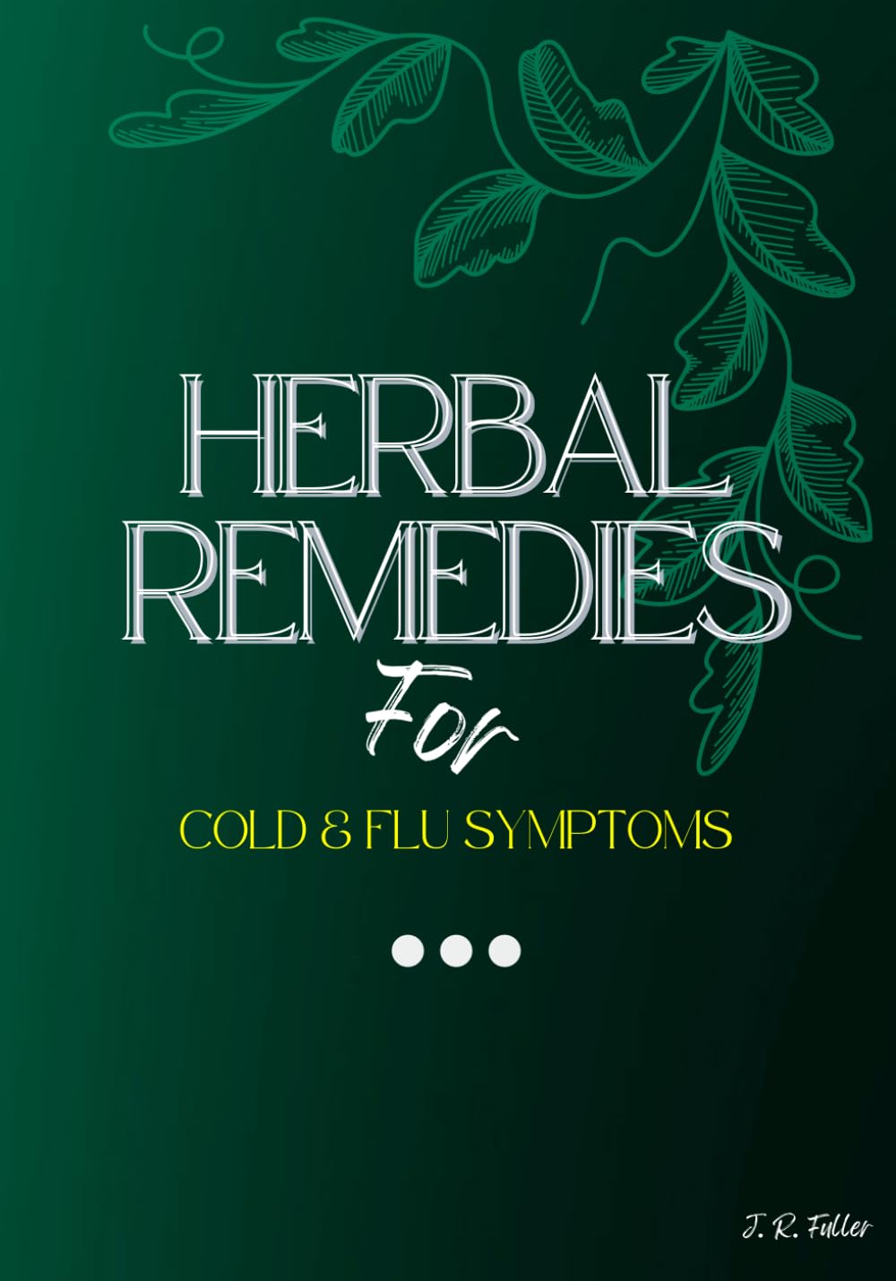 Herbal Remedies: for Cold & Flu Symptoms (Holistic Health & Herbal Healing)