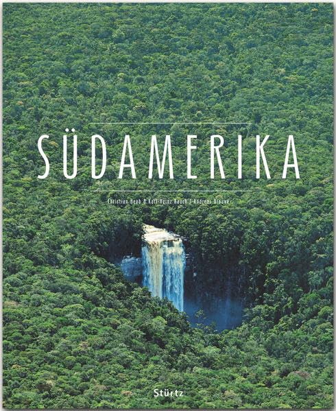 Südamerika: Ein Premium***XL-Bildband in stabilem Schmuckschuber mit 224 Seiten und über 350 Abbildungen - STÜRTZ Verlag