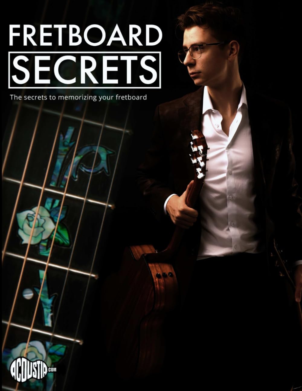 Fretboard Secrets: The Secrets To Memorizing Your Fretboard (Technique Books)