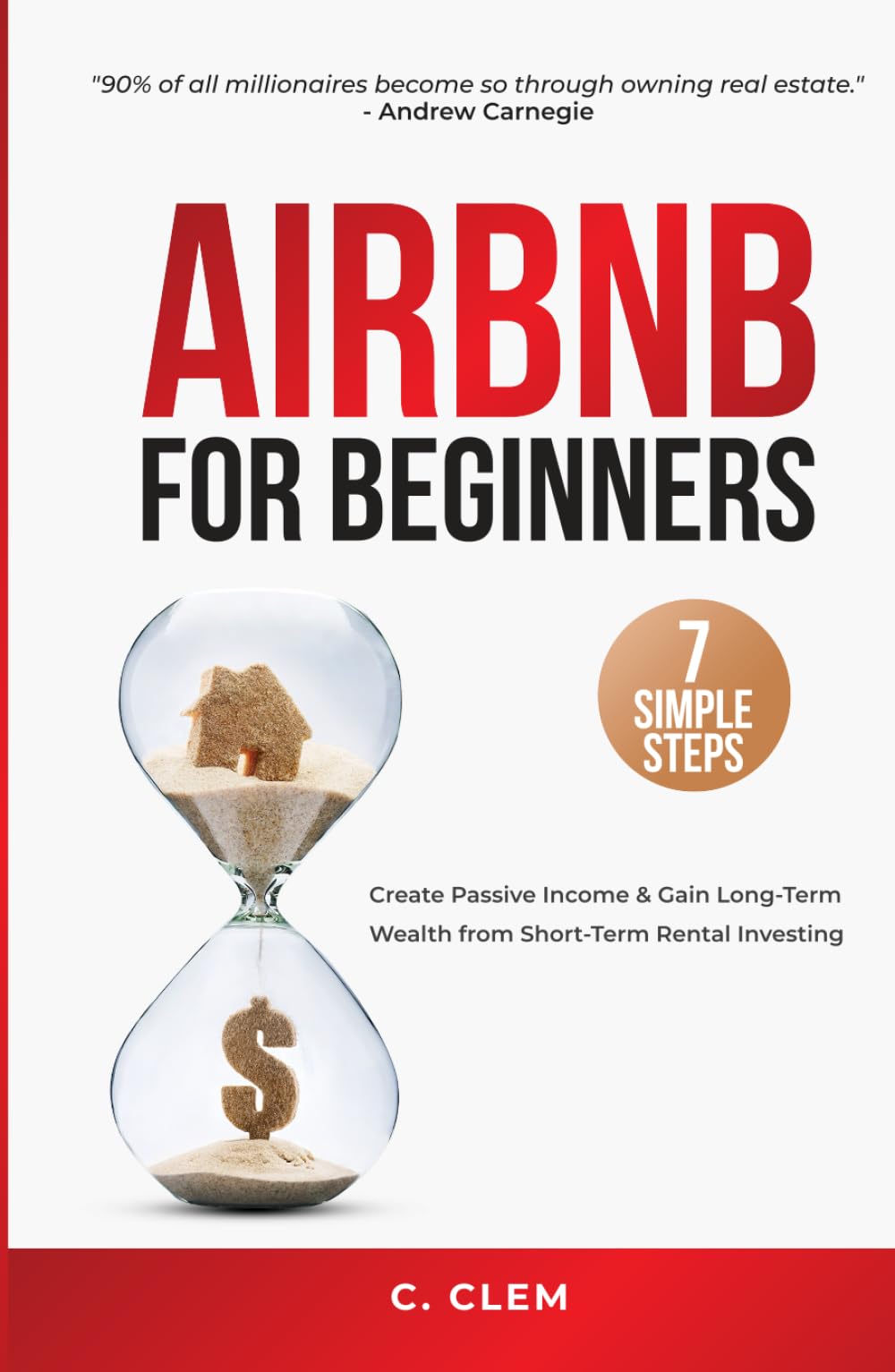 Airbnb for Beginners: 7 Simple Steps to Create Passive Income & Gain Long-Term Wealth from Short-Term Rental Investing