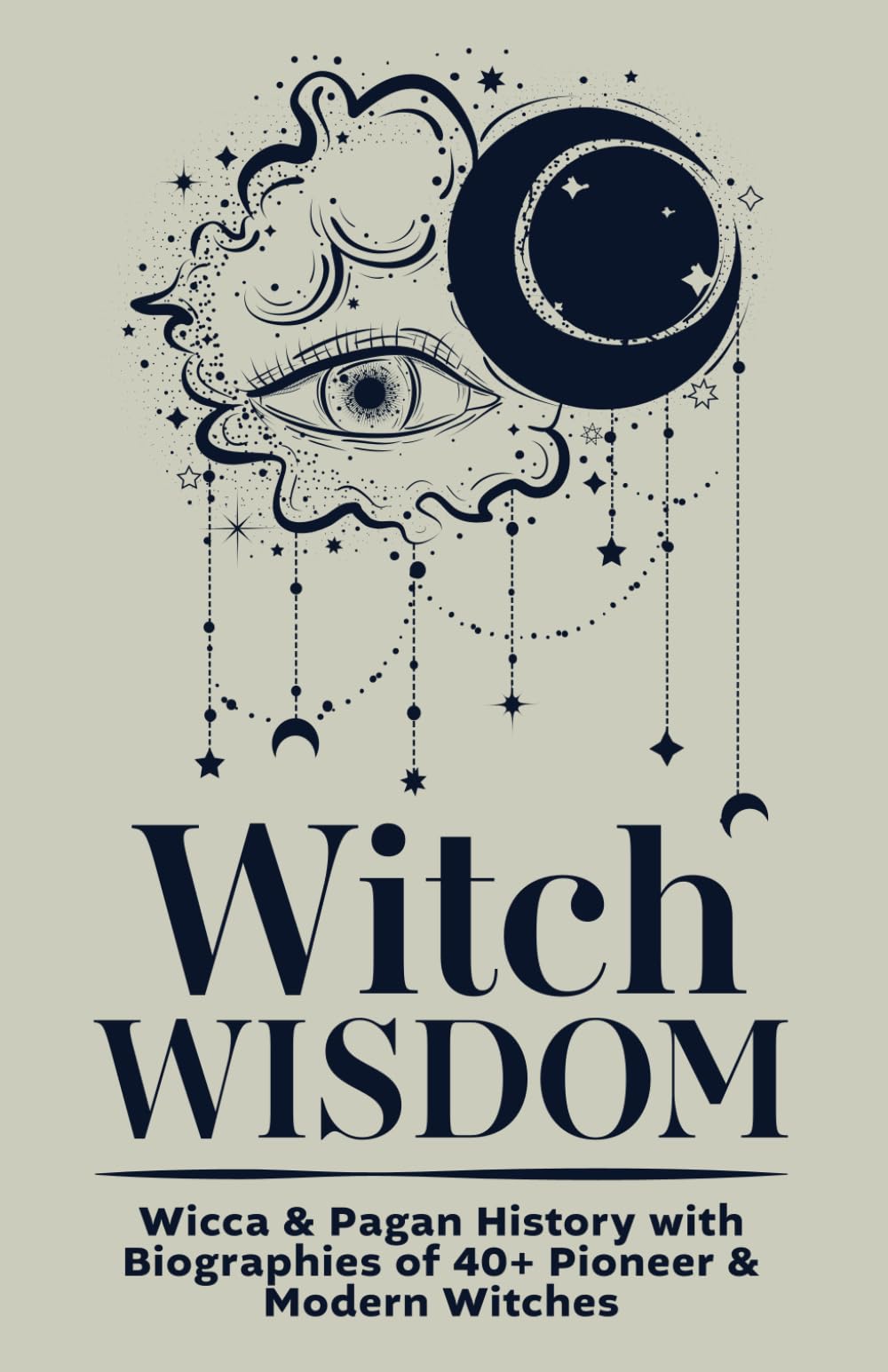 Witch Wisdom | Wicca & Pagan History with Biographies of 40+ Pioneer & Modern Witches: How They Started Their Journey, What They Gave, Key Lessons to ... Where We’re Headed Together (Spiritual Books)