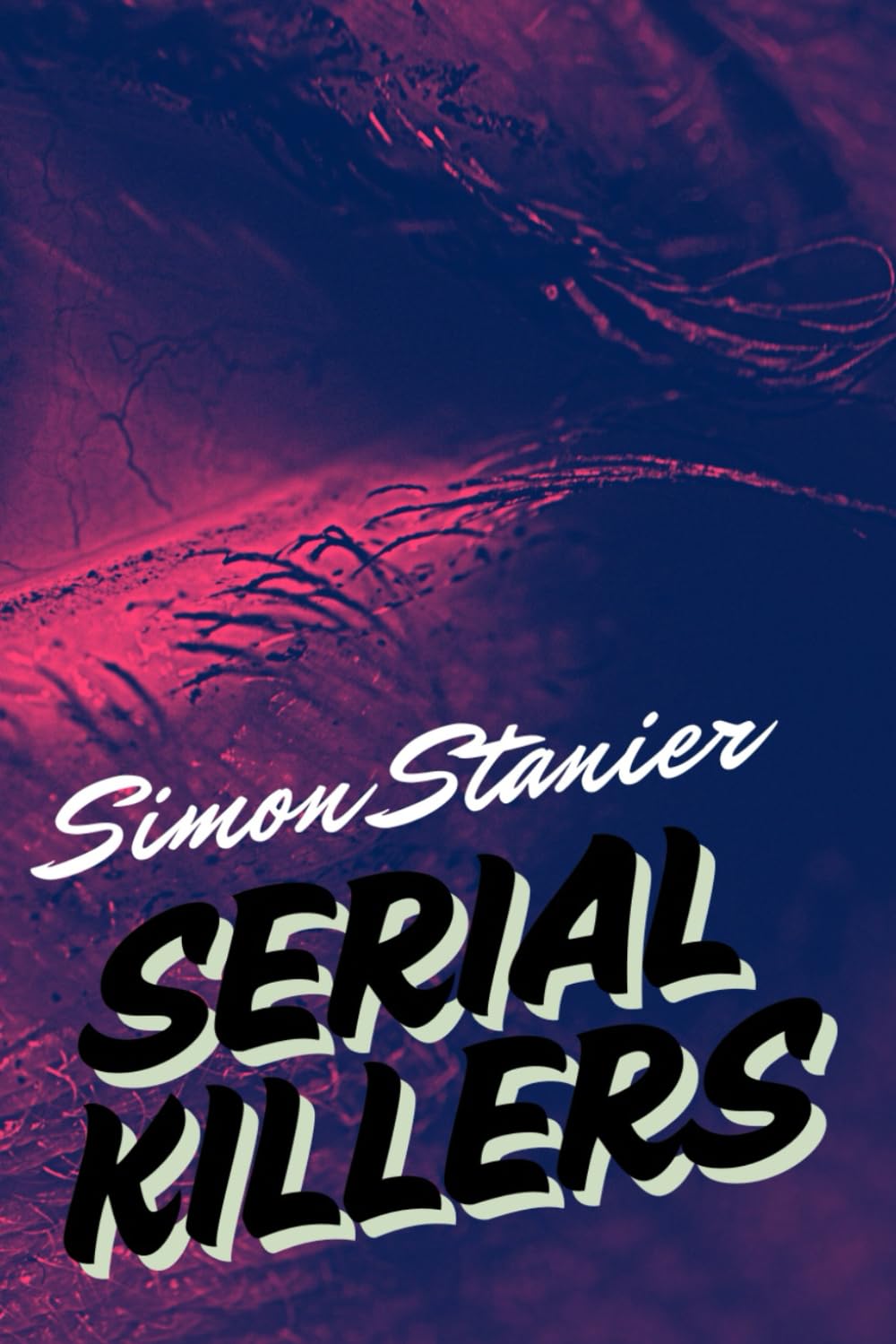 Serial Killers: Inside the Criminal Mind: Profiling, Victims, and the Serial Killer Phenomenon