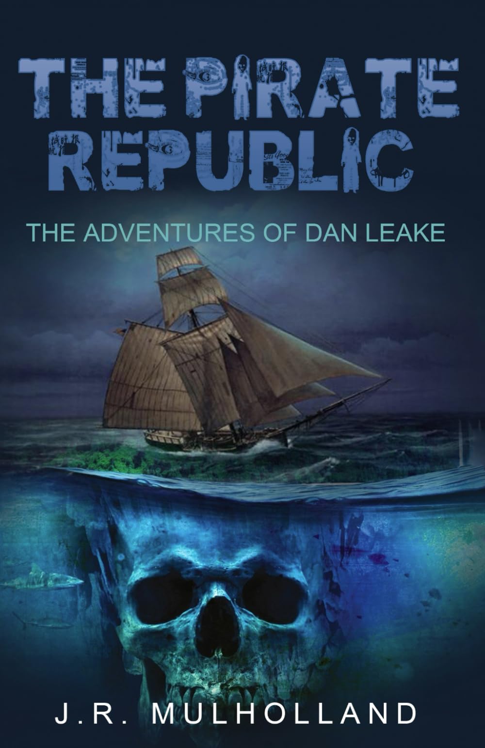 The Pirate Republic: A swashbuckling tale of piracy on the High Seas. The Adventures of Dan Leake.