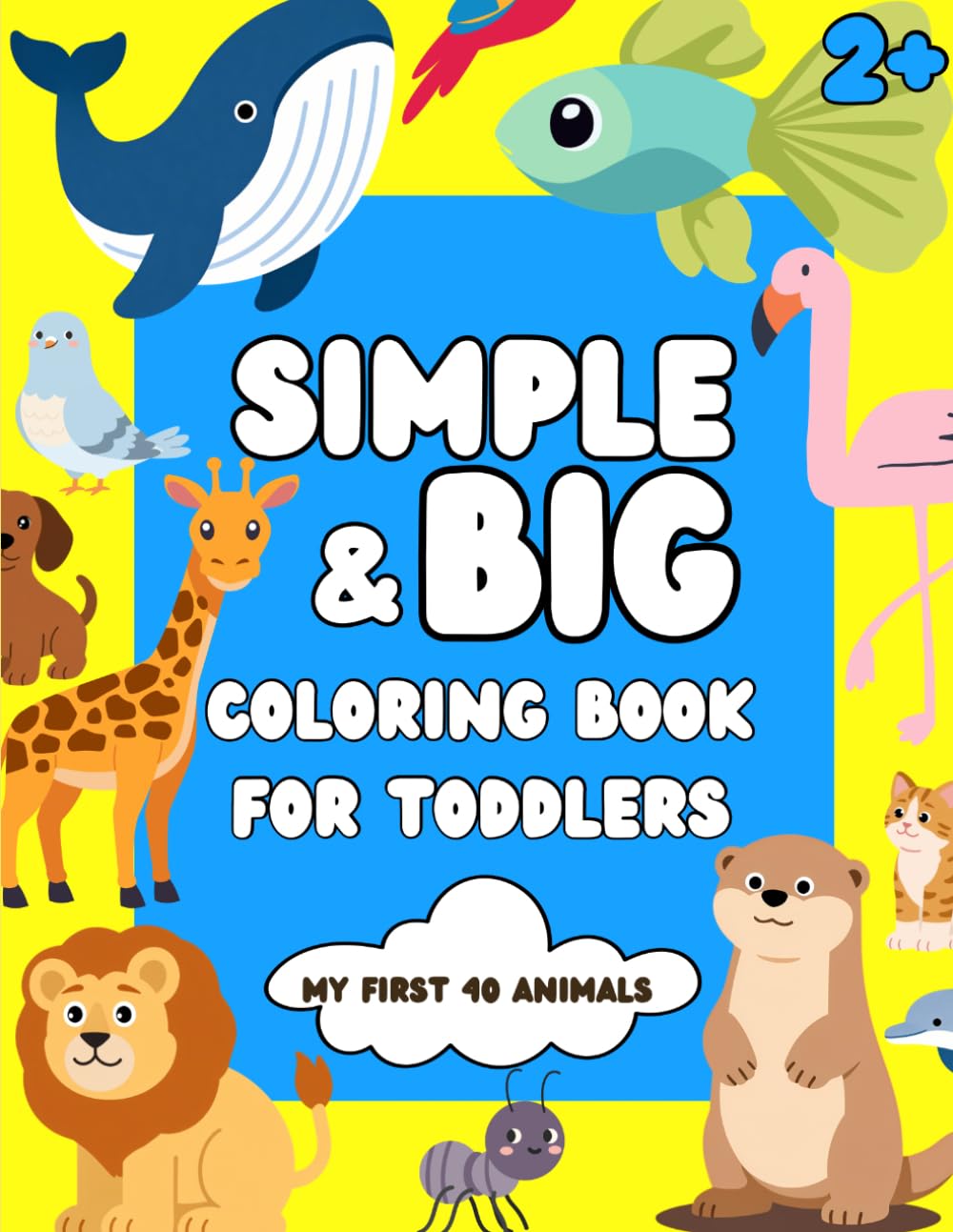 Big Simple Coloring Book for Toddlers Ages 2 - 4: My 40 First Animals - Easy Bold Lines for Beginners