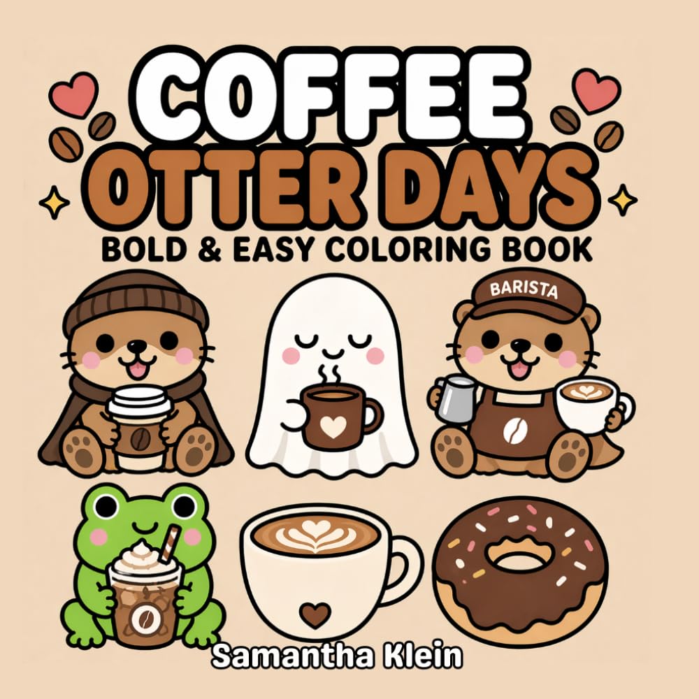 Coffee Otter Days: Cozy Hygge-Inspired Bold & Easy Coloring Book for Kids and Adults (Cozy Otter World)