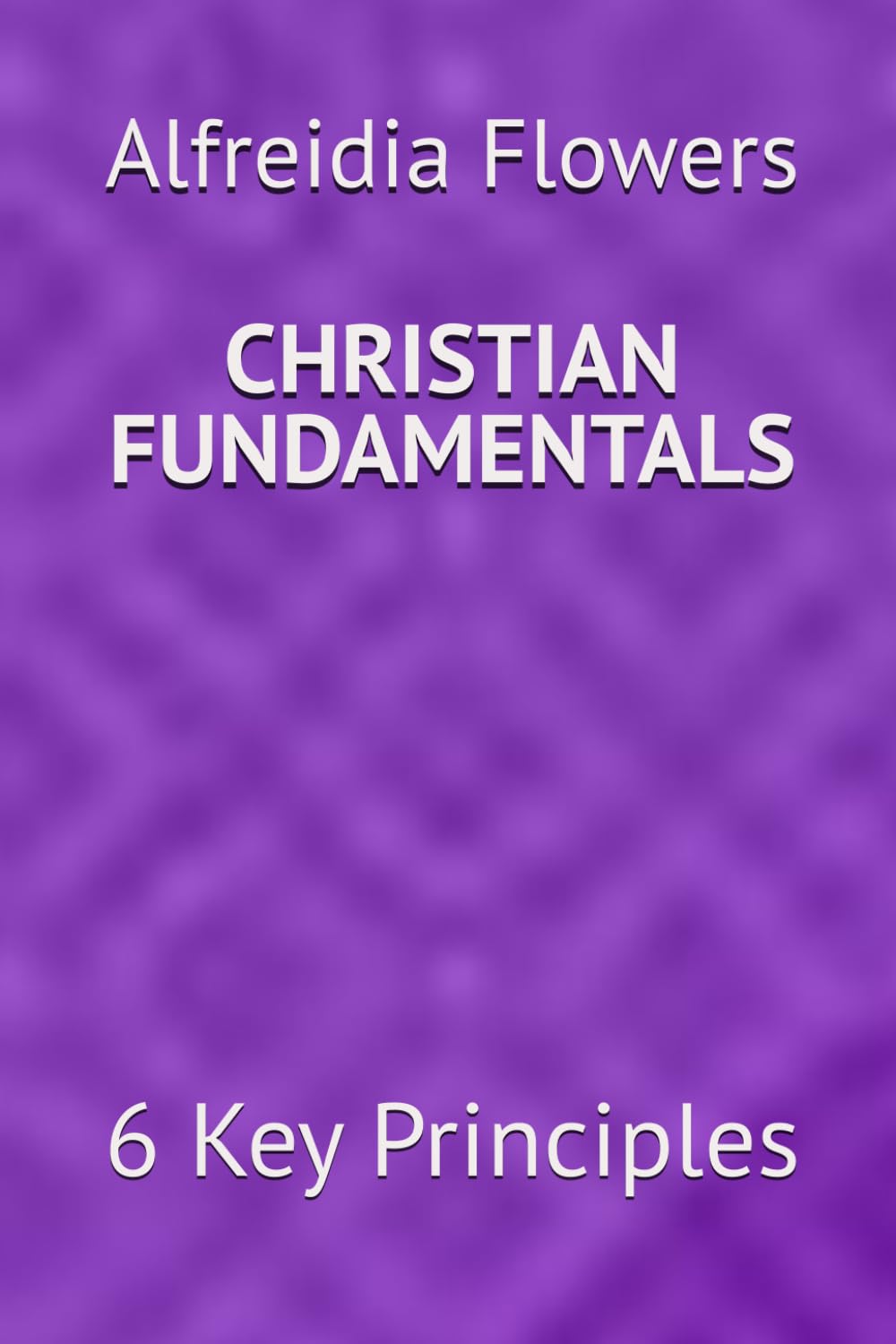 Christian Fundamentals: 6 Key Principles