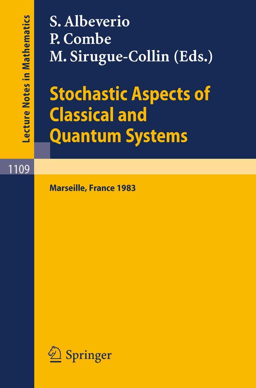 Stochastic Aspects of Classical and Quantum Systems: Proceedings of the 2nd French-German Encounter in Mathematics and Physics, held in Marseille, ... 1109 (Lecture Notes in Mathematics, 1109)