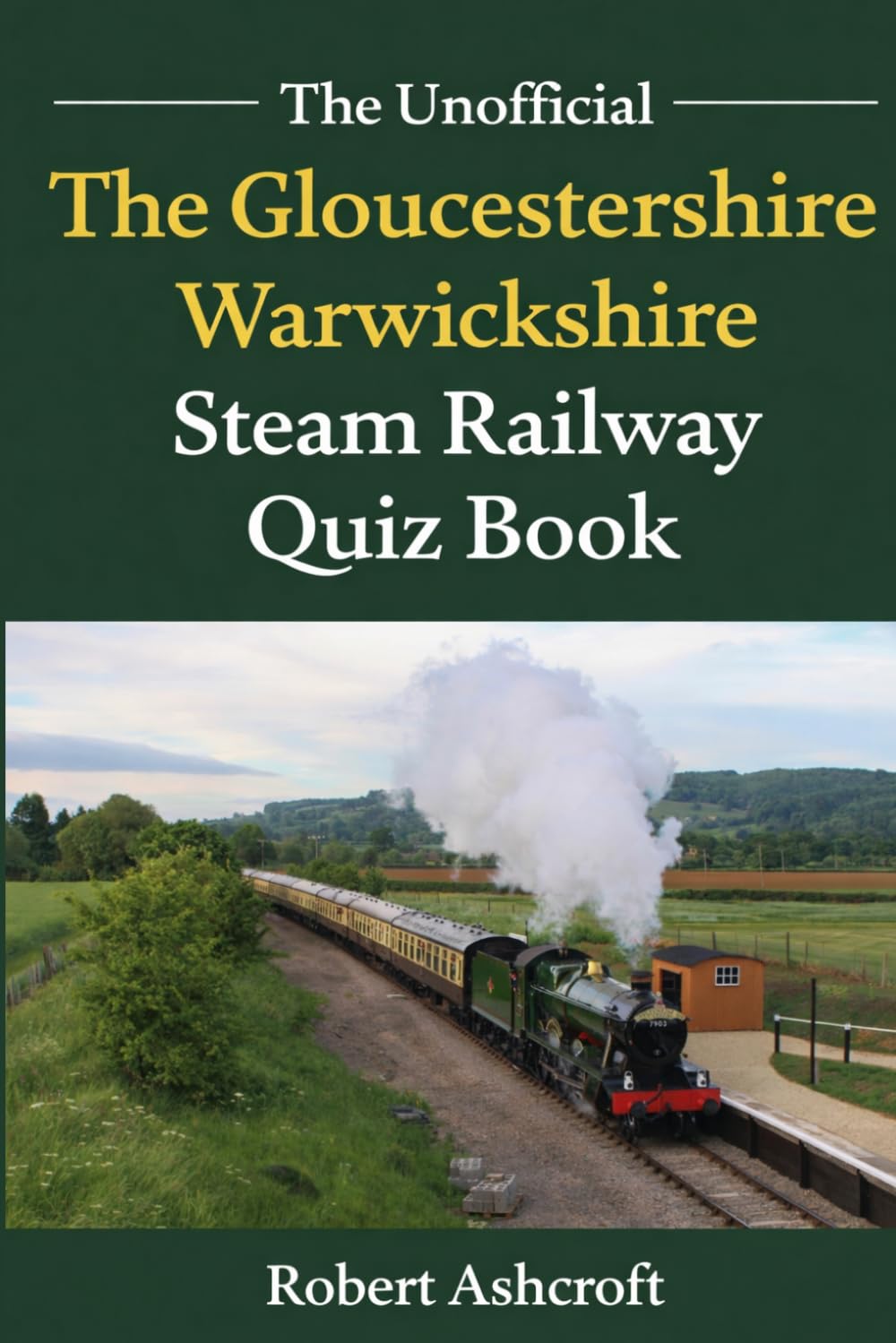 The Unofficial Gloucestershire Warwickshire Steam Railway Quiz Book