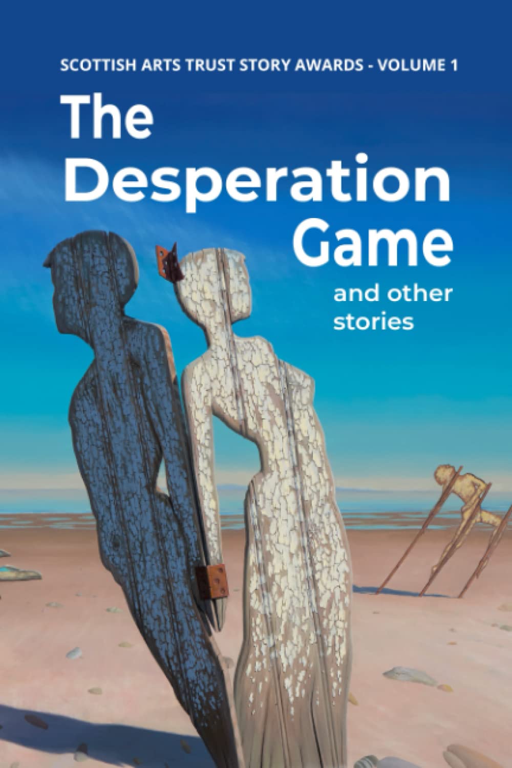 The Desperation Game: Stories from the Scottish Arts Trust Story Awards - Volume One (The Scottish Arts Trust Anthologies)