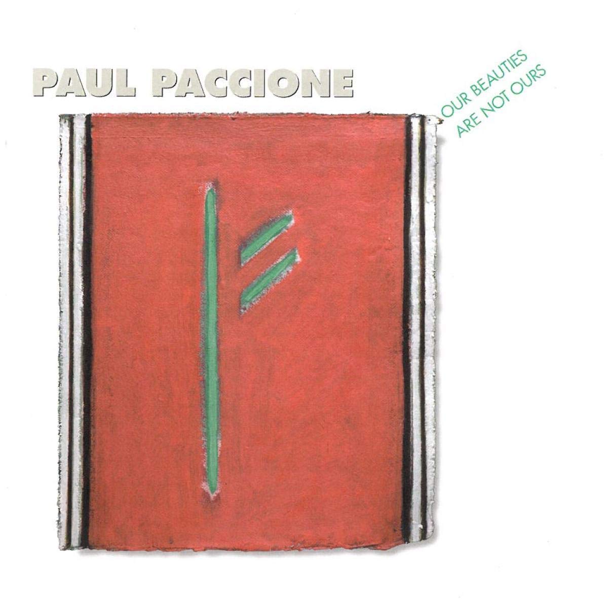 Paul Paccione: Our Beauties Are Not Ours
