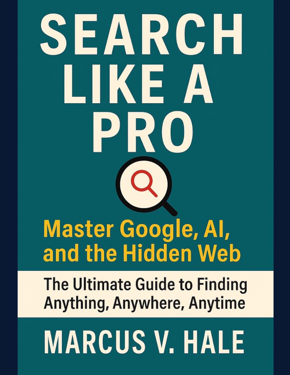 Search Like a Pro: Master Google, AI, and the Hidden Web