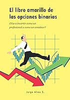 Vista 1 de EL LIBRO AMARILLO DE LAS OPCIONES BINARIAS Vas a invertir como un profesional o como un amateur (Spanish Edition)