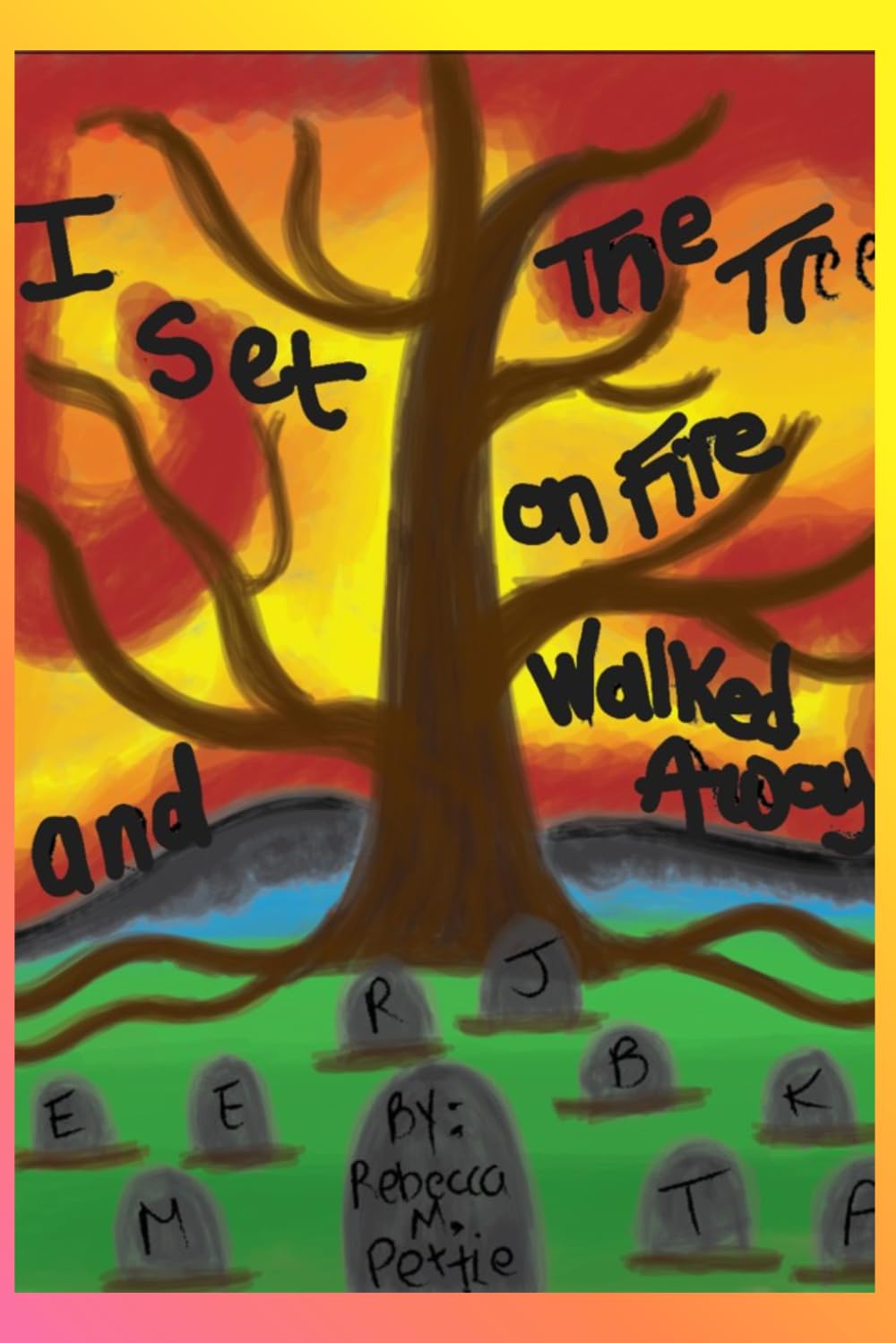 I Set The Tree On Fire and Walked Away