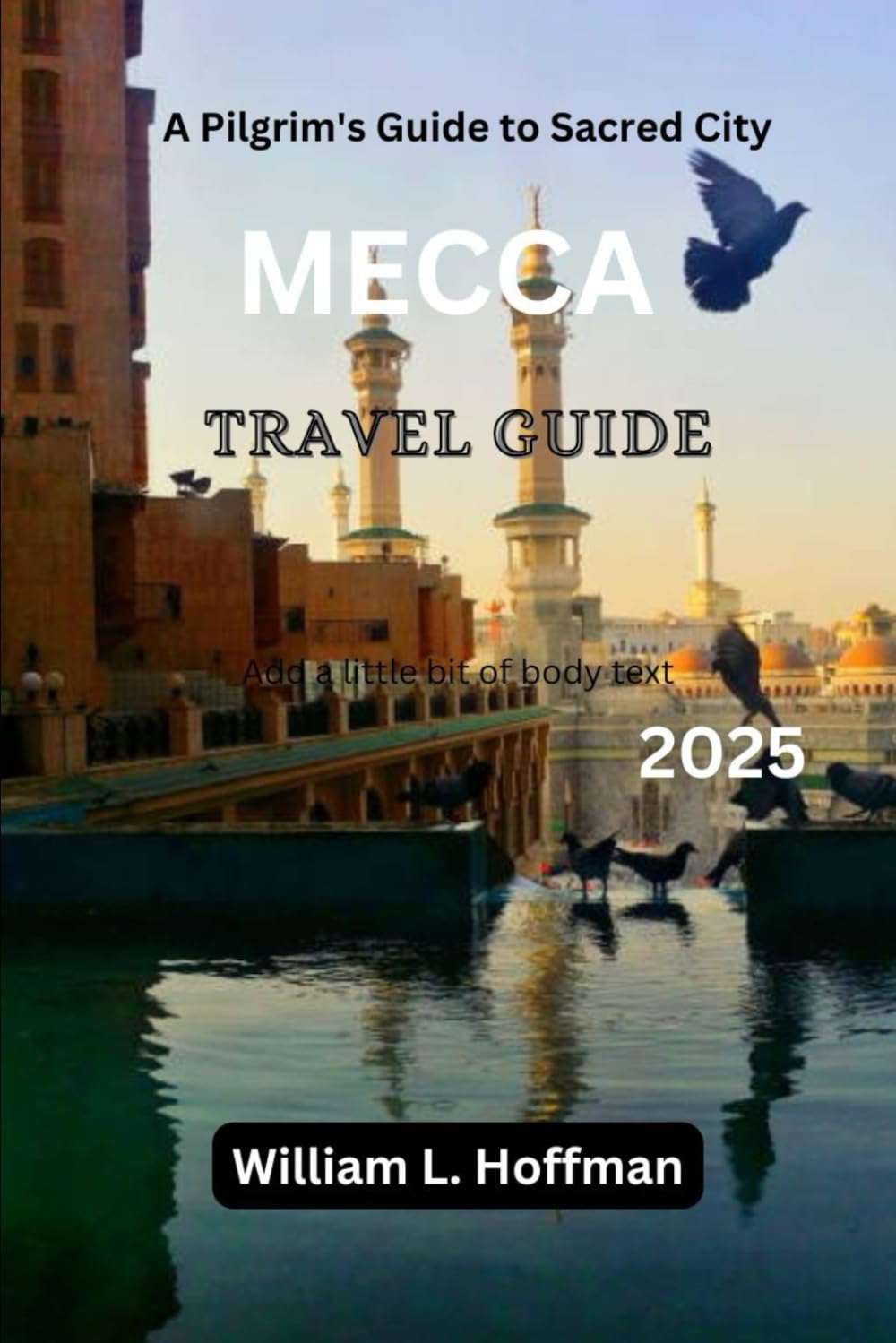 Mecca Travel Guide 2025: A Pilgrim's Guide to Sacred City (Journey to Hidden Gems in Comfort)