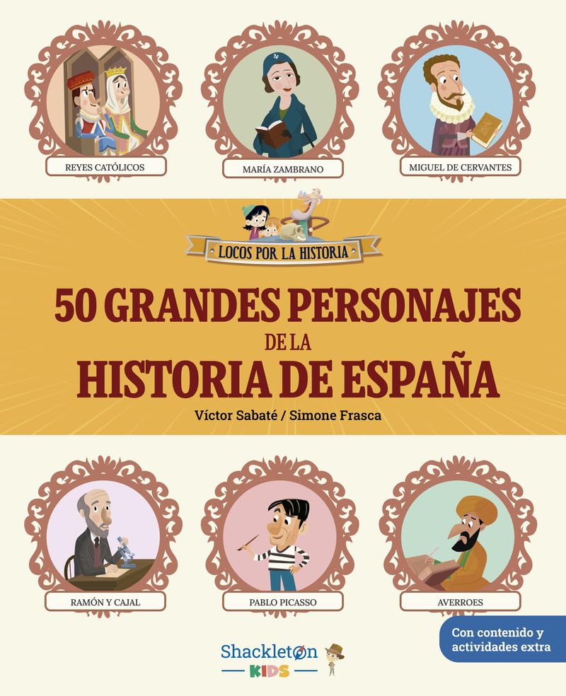 50 grandes personajes de la historia de España: Desde Atapuerca hasta nuestros días, las biografías de los VIPS de nuestra historia | Libro infantil ... y actividades extra (Locos por la historia)