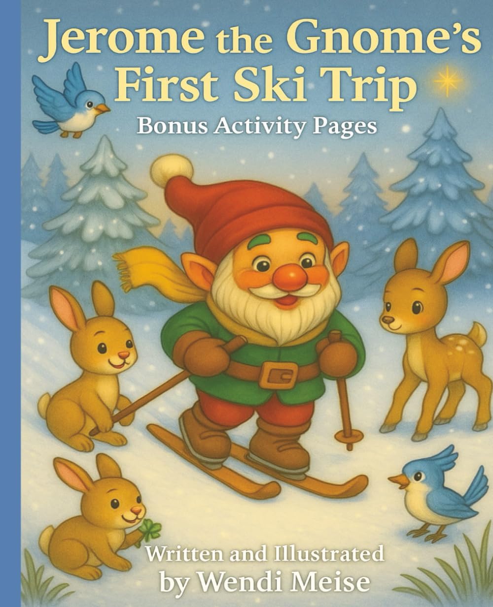 Jerome the Gnome's First Ski Trip: with Bonus Activity Pages: A Heartwarming Ski Adventure with Lessons in Courage and Friendship (Jerome the Gnome; The Gnome From Lacombe)