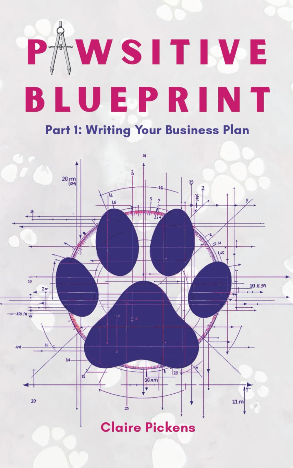 Pawsitive Blueprint: Part 1: Writing Your Business Plan