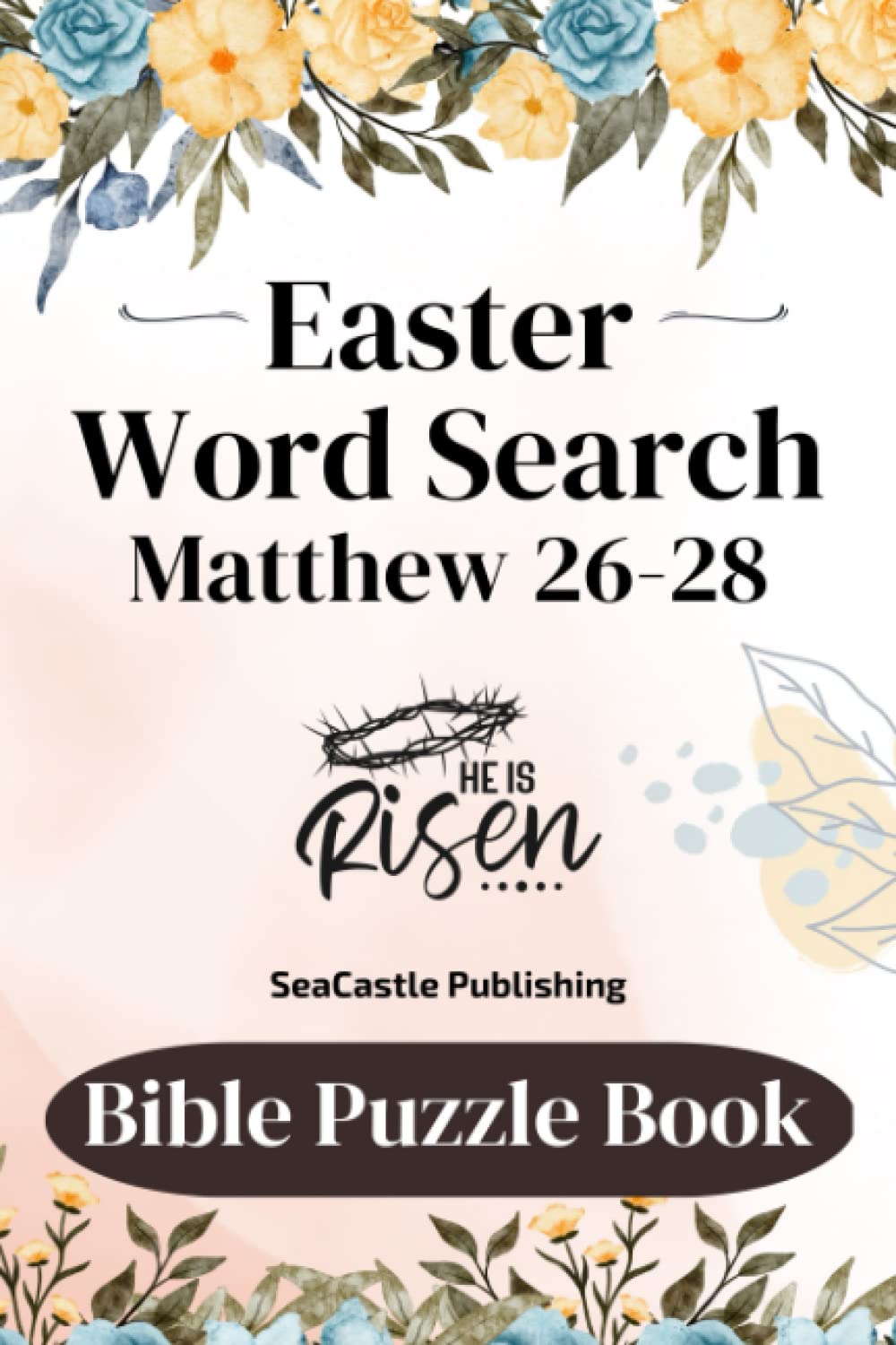Easter Word Search - Matthew 26-28 - Bible Puzzle Book: Celebrate Jesus Christ and His Resurrection as you read through the Christian Easter Story. 46 Puzzles for Kids, Adults & Seniors