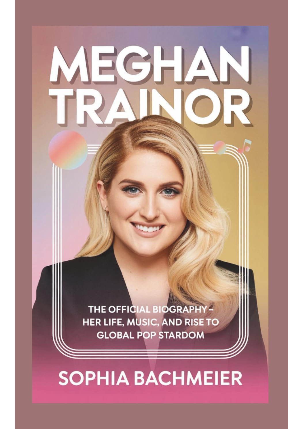 MEGHAN TRAINOR: The Official Biography – Her Life, Music, and Rise to Global Pop Stardom