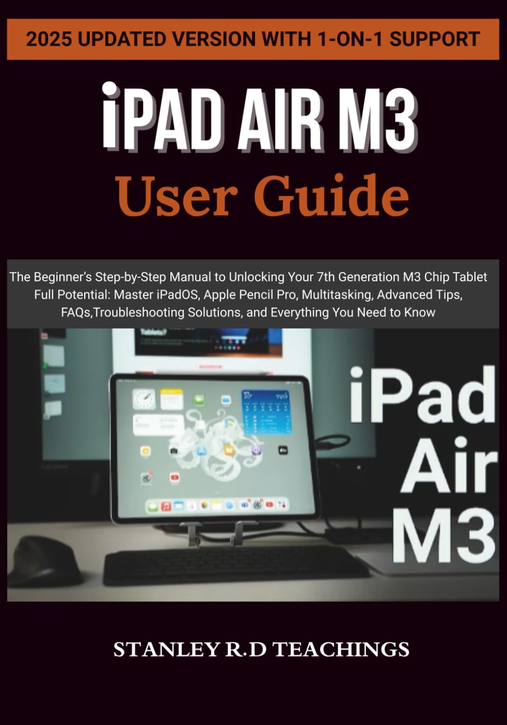 iPAD AIR M3 2025 USER GUIDE: The Beginner’s Step-by-Step Manual to Unlocking Your 7th Generation M3 Chip Tablet Full Potential: Master iPadOS, Apple ... Everything You Need to Know (Apple iMastery)