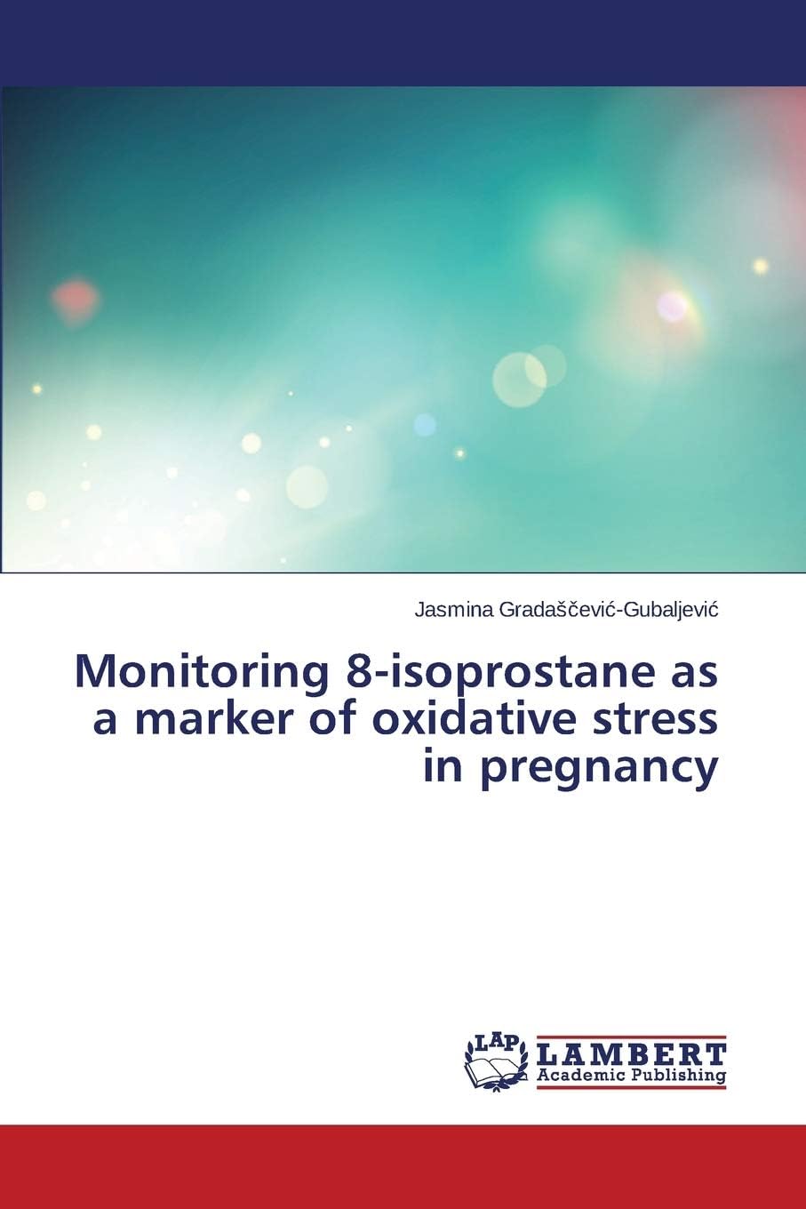 Monitoring 8-isoprostane as a marker of oxidative stress in pregnancy Paperback – June 29, 2015