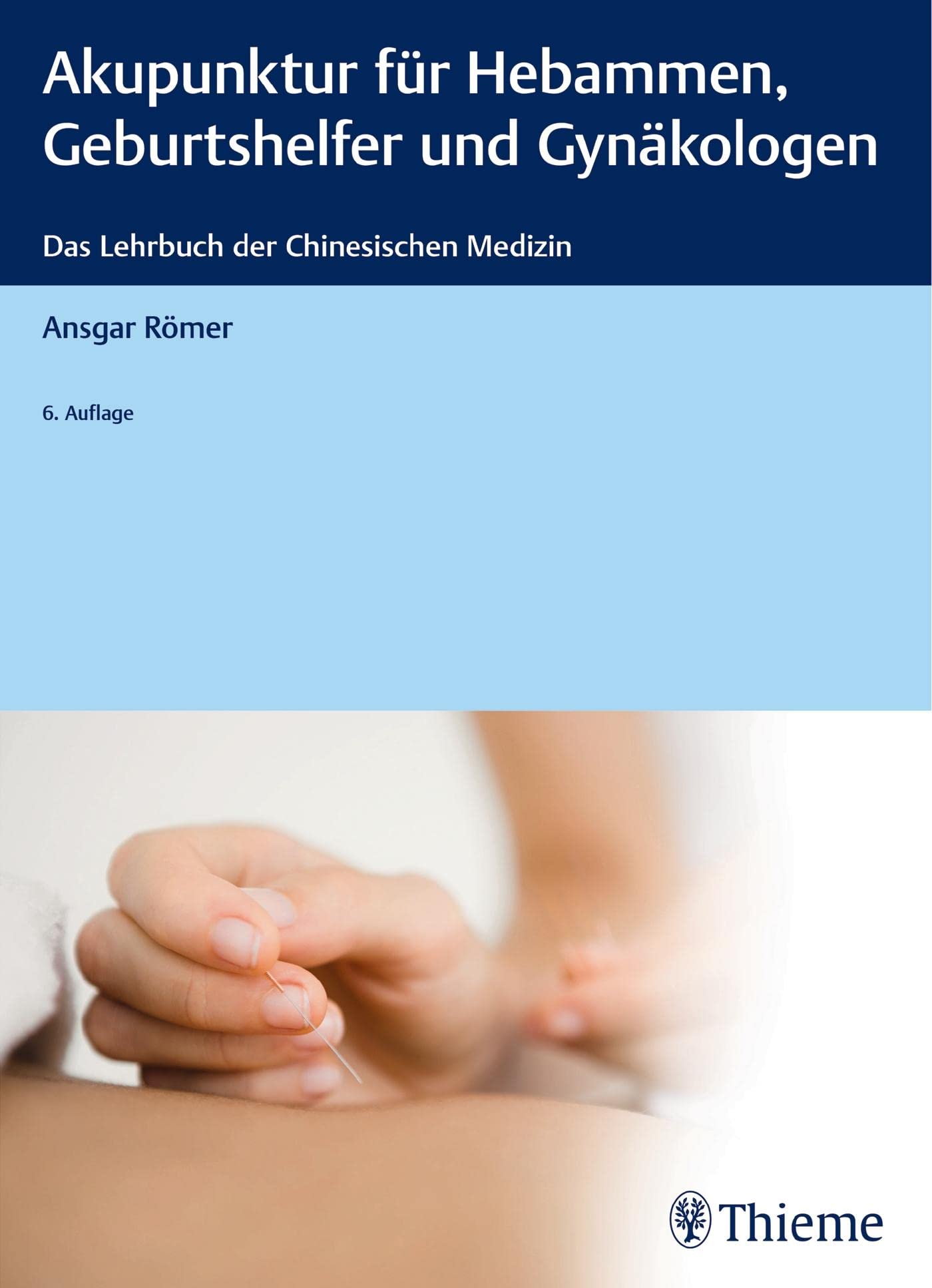 Akupunktur für Hebammen, Geburtshelfer und Gynäkologen: Das Lehrbuch der Chinesischen Medizin