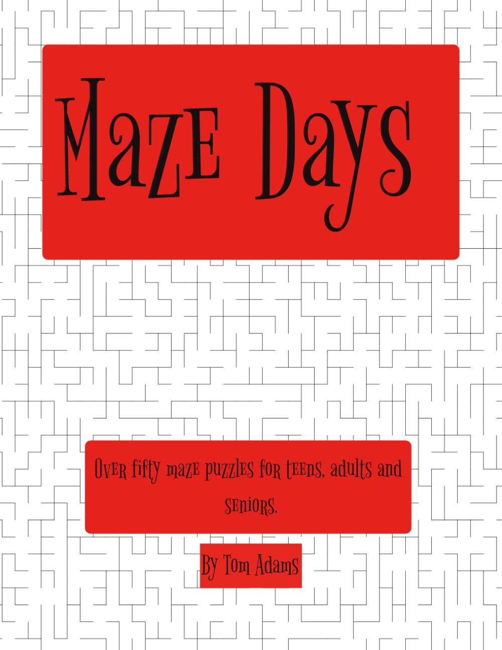 Maze Days: Over 50 maze puzzles for teens, adults and seniors. A fun pastime for relaxation, journeys or holidays. A satisfying gift for you or another.