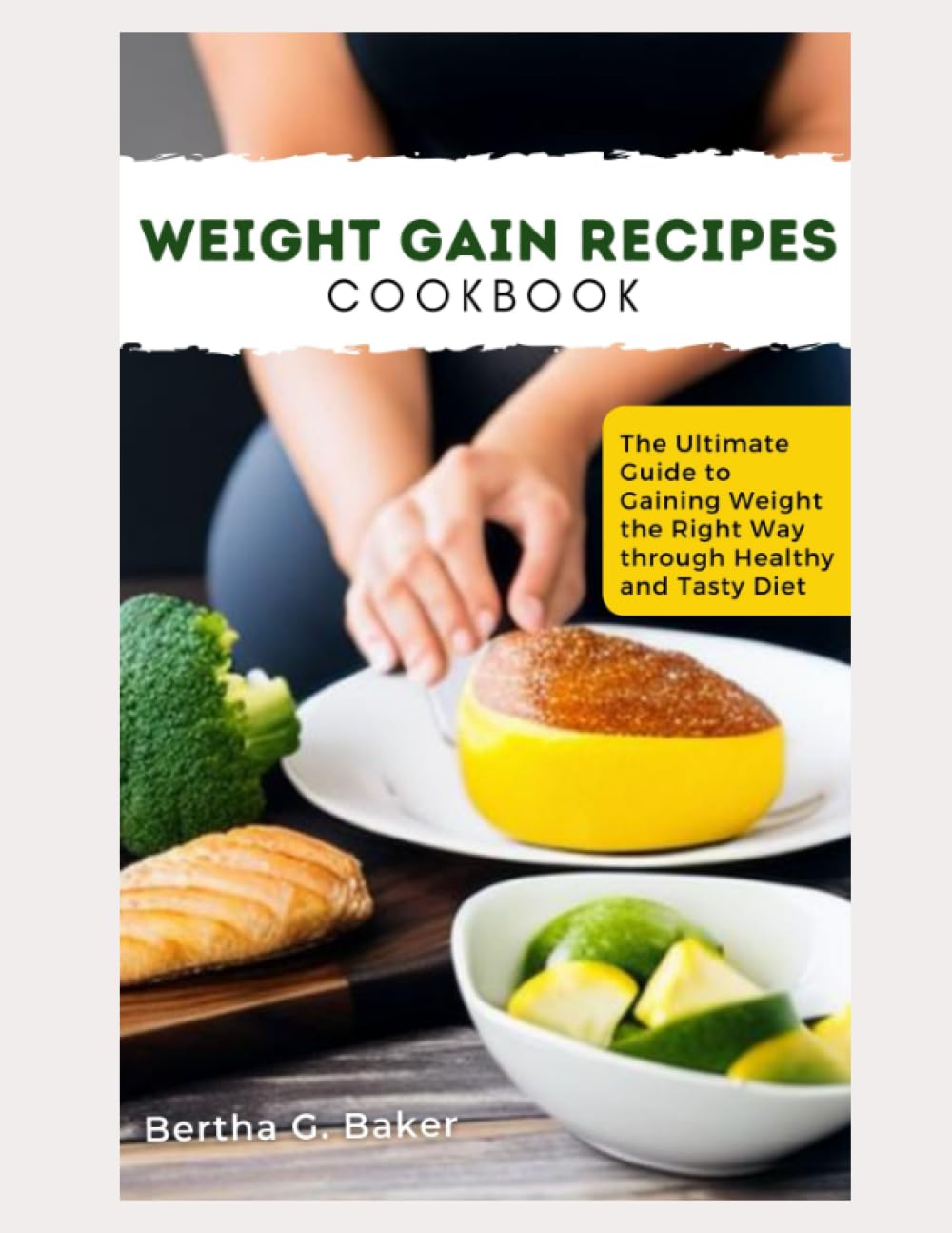WEIGHT GAIN RECIPES COOKBOOK: The Ultimate Guide to Gaining Weight the Right Way through Healthy and Tasty Diet