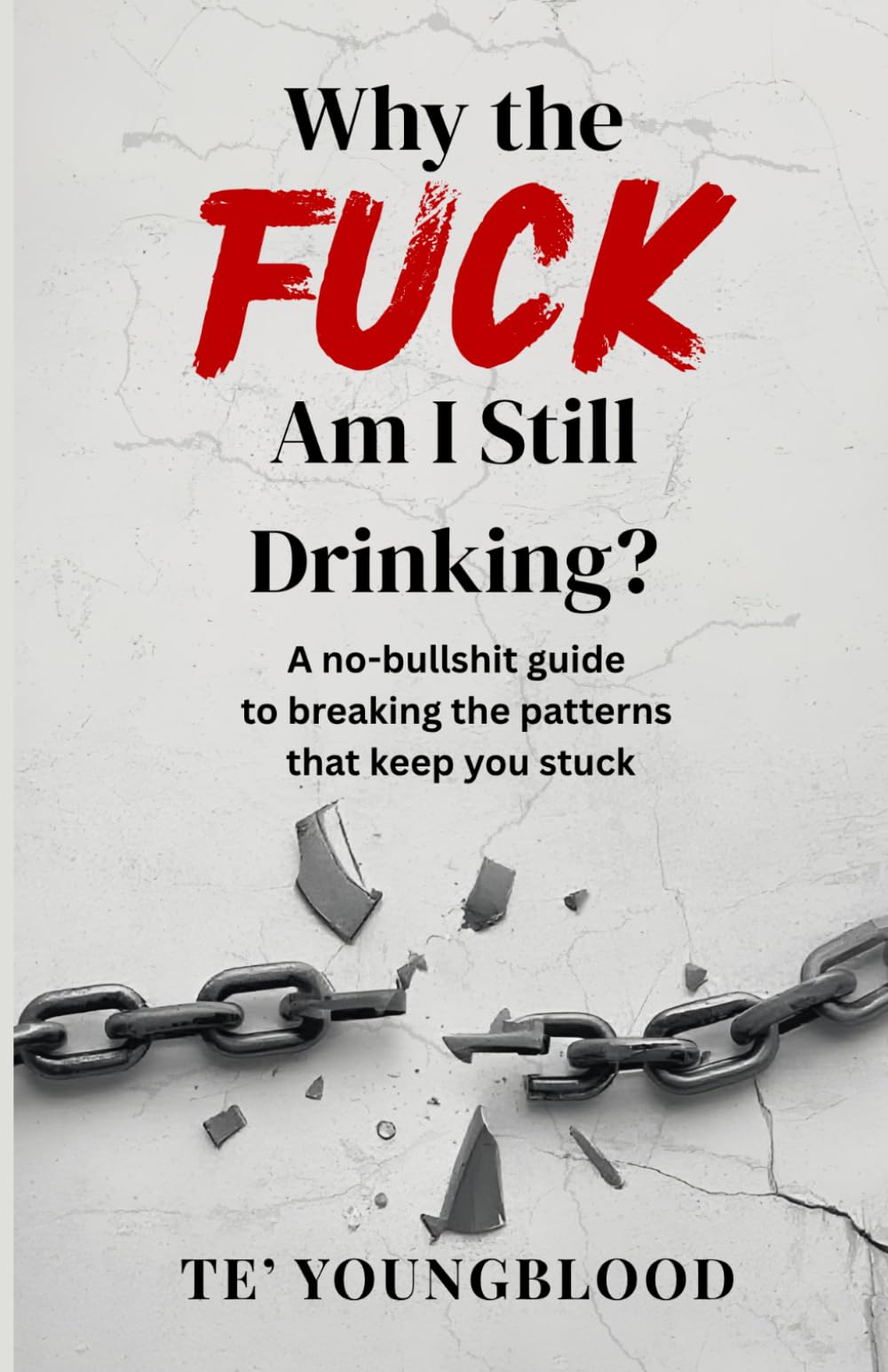 Why the Fuck Am I Still Drinking?: A no-bullshit guide to breaking the patterns that keep you stuck
