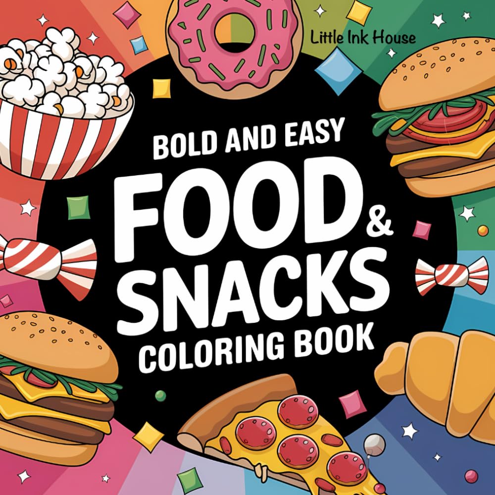 Bold and Easy Food and Snacks Coloring Book Featuring Cute and Simple Designs of Fast Foods, Desserts, Drinks for Kids, Teens and Adults for Relaxation