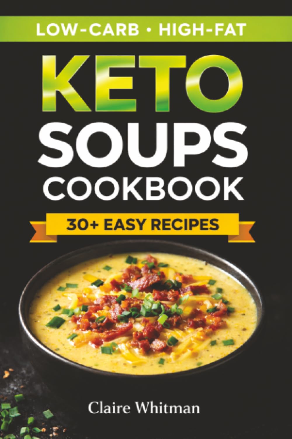 Keto Soups Cookbook: High-Fat, Low-Carb Recipes for a Ketogenic Lifestyle