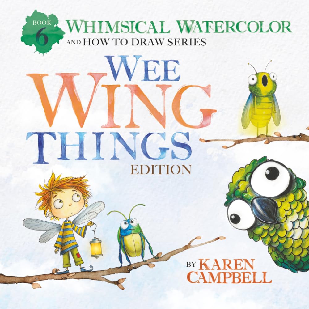 Whimsical Watercolor and How to Draw Series Book 6: Wee Wing Things Edition