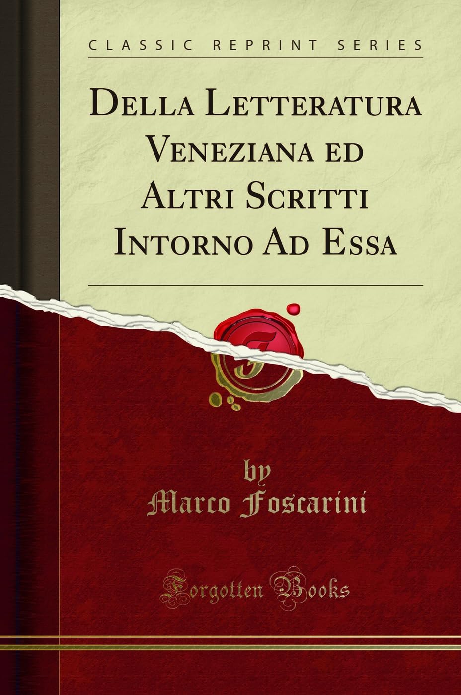 Della Letteratura Veneziana ed Altri Scritti Intorno Ad Essa (Classic Reprint)